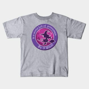 in a world full of princesses be a witch Kids T-Shirt